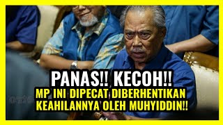 PANAS!! KECOH!! MP INI DIPECAT DIBERHENTIKAN KEAHILANNYA OLEH MUHYIDDIN!!