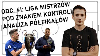 Odc. 41: LIGA MISTRZÓW pod znakiem kontroli. ANALIZA półfinałów