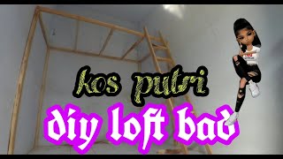 kamar kos putri jember!! DIY LOFT BAD