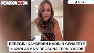 Bebeğini kaybeden kadının cenazeye hazırlanma videosuna tepki yağdı!