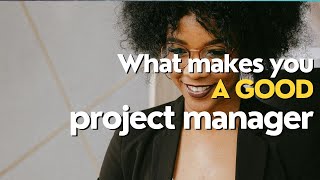 What makes you a good project manager#characteristics of good project manager