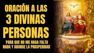 ORACIÓN A LAS TRES DIVINAS PERSONAS PARA QUE NO ME HAGA FALTA NADA Y ABUNDE LA PROSPERIDAD