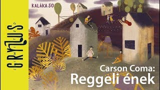 Carson Coma: Reggeli ének (De jó elhagyni magamat) | Gryllus Kiadó