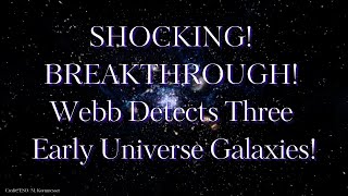 🚀🔴 INCREDIBLE RECENTLY: Webb Detects Three Galaxies in the Early Universe!🌌✨