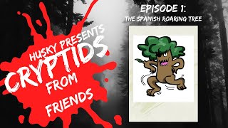 Cryptids From Friends Ep 1: Barry Scott Silit Bang: The Spanish Roaring Tree