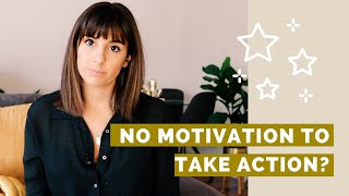 No Motivation to Take Action? WATCH THIS