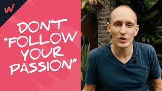 The Trap of "Following Your Passion"