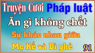 P91 Ăn Gì không chết - sự khác nhau giữa Mẹ Kế và Dì ghẻ -  truyện cười pháp luật hay dí dỏm