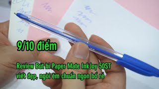 Review Bút bi Paper Mate InkJoy 50ST viết đẹp, ngòi êm, chuẩn ngon bổ rẻ kiểu Mỹ