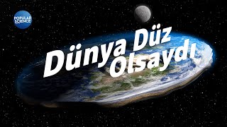 Dünya Düz Olsaydı Ne Olurdu? | Popular Science Türkiye