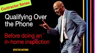 Contractors - Qualifying Over the Phone v. In-Home Inspection