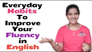 Everyday Habits to Improve your Fluency in English | Aaliya Amreen