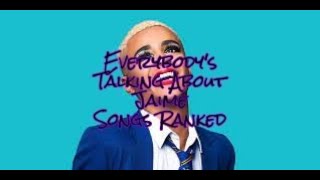 Everybody's Talking About Jaime Songs Ranked