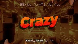 BBX feat. Tony T & Alba Kras - Crazy ( Rafix*_Official Remix )