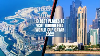 10 Best Places to Visit During FIFA World Cup Qatar 2022