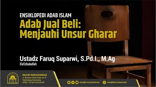 Adab Jual Beli: Menjauhi Unsur Gharar | Ustadz Faruq Suparwi S.Pd.I., M.Ag حَفِظَهُ الله تعالى