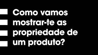 #ABelezadeEstarmosJuntos: Como vamos mostrar-te as propriedades de um produto?