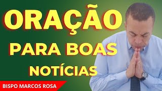 ORAÇÃO PODEROSA PARA BOAS NOTÍCIAS - DIA 16 DE ABRIL. @BispoMarcosRosa