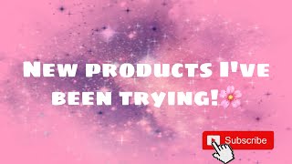 NEW PRODUCTS I’VE BEEN TRYING | VOL. 7