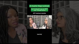 HRT treatment duration - Ep 12: Dr.Sophia Obgyn podcast