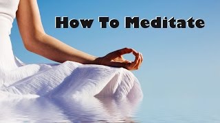 How To Meditate For Beginners : Meditation Made Easy For You