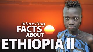 Interesting Facts about Ethiopia ll