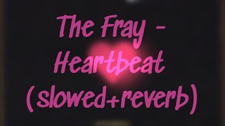 The Fray - Heartbeat (slowed+reverb)