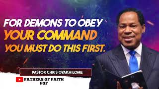 FOR DEMONS TO OBEY YOUR COMMAND YOU MUST DO THIS FIRST || PASTOR CHRIS OYAKHILOME