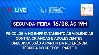 “A PSICOLOGIA NO ENFRENTAMENTO ÀS VIOLÊNCIAS CONTRA CRIANÇAS E ADOLESCENTES - PARTE II”