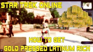 How to get Gold Pressed Latinum rich in Star Trek Online