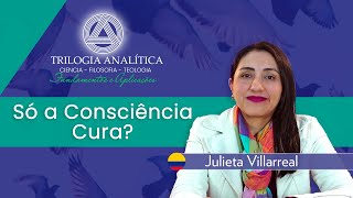 Só a Consciência Cura? - Trilogia Analítica - Fundamentos e Aplicações