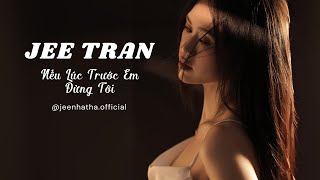 NẾU LÚC TRƯỚC EM ĐỪNG TỚI | JEE TRẦN COVER