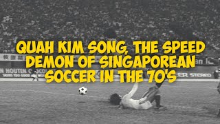 KISAH BOLASEPAK - Quah Kim Song, the legendary speed demon of Singaporean soccer