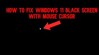 How To Fixed Windows 11 BLACK SCREEN WITH  MOUSE CURSOR Black Screen on Windows 11 (SOLVED)