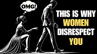 12 Habits That Make Women Disrespect You (EVERY MAN MUST KNOW) | Stoicism