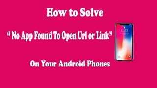 How to Solve No App Found To Open Link or Url on your Android Phones