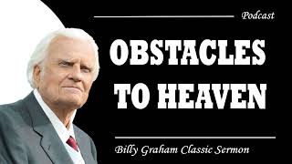 Billy Graham Classic Sermon | Obstacles to Heaven