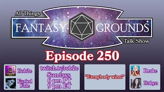 All Things Fantasy Grounds Talk Show - Episode 250 - Everybody wins!