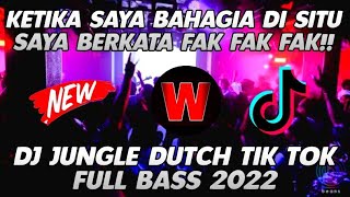 KETIKA SAYA BAHAGIA DI SITU SAYA BERKATA FAK!! DJ JUNGLE DUTCH TIK TOK TERBARU 2022