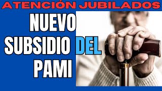 NUEVO SUBSIDIO DEL PAMI, ATENCIÓN JUBILADOS