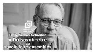 Emile Servan-Schreiber - Du savoir-être au savoir faire ensemble ?