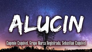 Eugenio Esquivel, Grupo Marca Registrada, Sebastian Esquivel - Alucin (Letra/Lyrics)