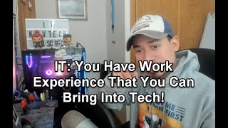 IT: You Have Work Experience That You Can Bring Into Tech!