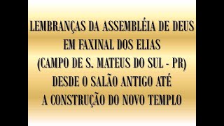 Lembranças da Assembleia de Deus em Faxinal dos Elias (Campo de São Mateus do Sul - PR).