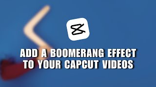 ⚡️ TIPS: How To Add A Boomerang Effect To Your CapCut Videos (2024) | How To