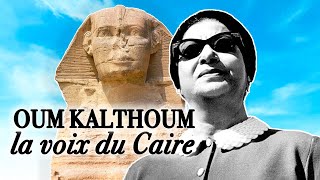 Oum Kalthoum, la voix du Caire - Portrait - Documentaire complet