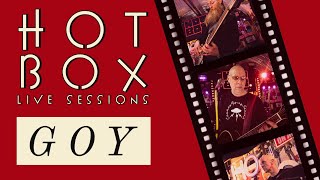 GOY // Hot Box Live Session