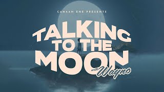 Wayno & Canaan Ene - Talking To The Moon