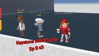 Roblox keystone middle school | keystone with friends | Episode 8 s3 part 2