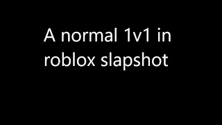 A totaly normal 1v1 in roblox slapshot.